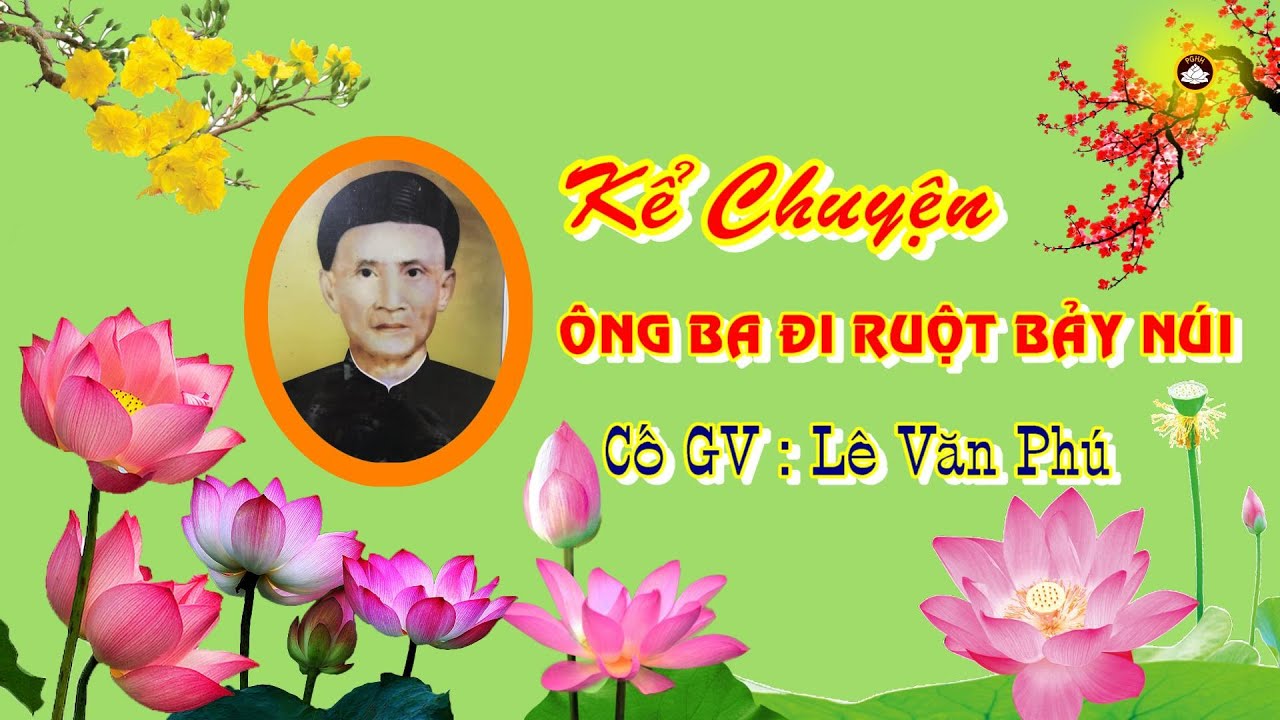 KỂ CHUYỆN ÔNG TẨU MÃ ĐI THƠ VÀO RUỘT BẢY NÚI .Cố GV : Lê Văn Phú
