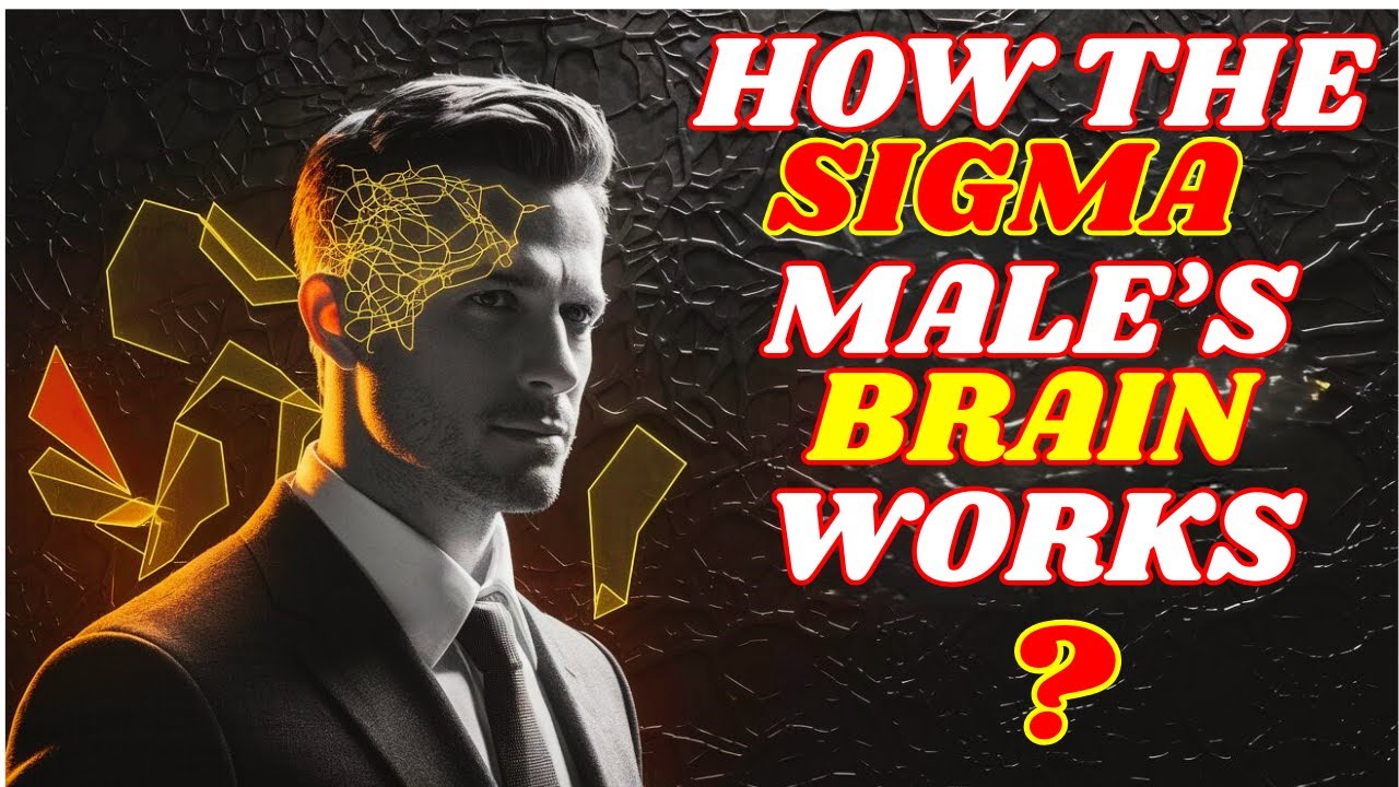 How the Sigma Male Brain Works? How He Thinks Differently?