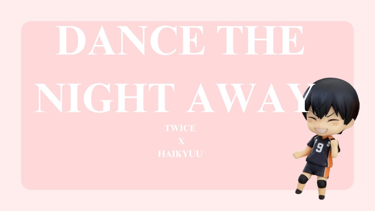HQ X TWICE ─── DANCE THE NIGHT AWAY🌺 | haikyuu texts