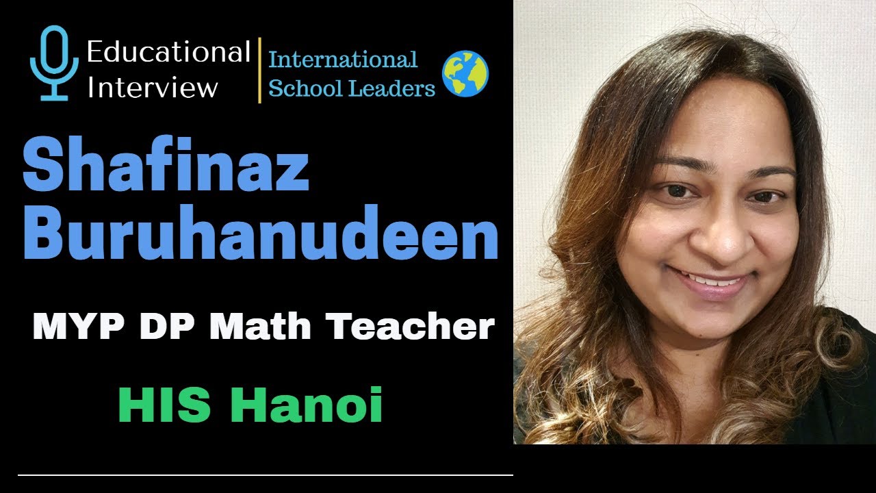 Educational Interview - Shafinaz Buruhanudeen - MYP DP Math Teacher!