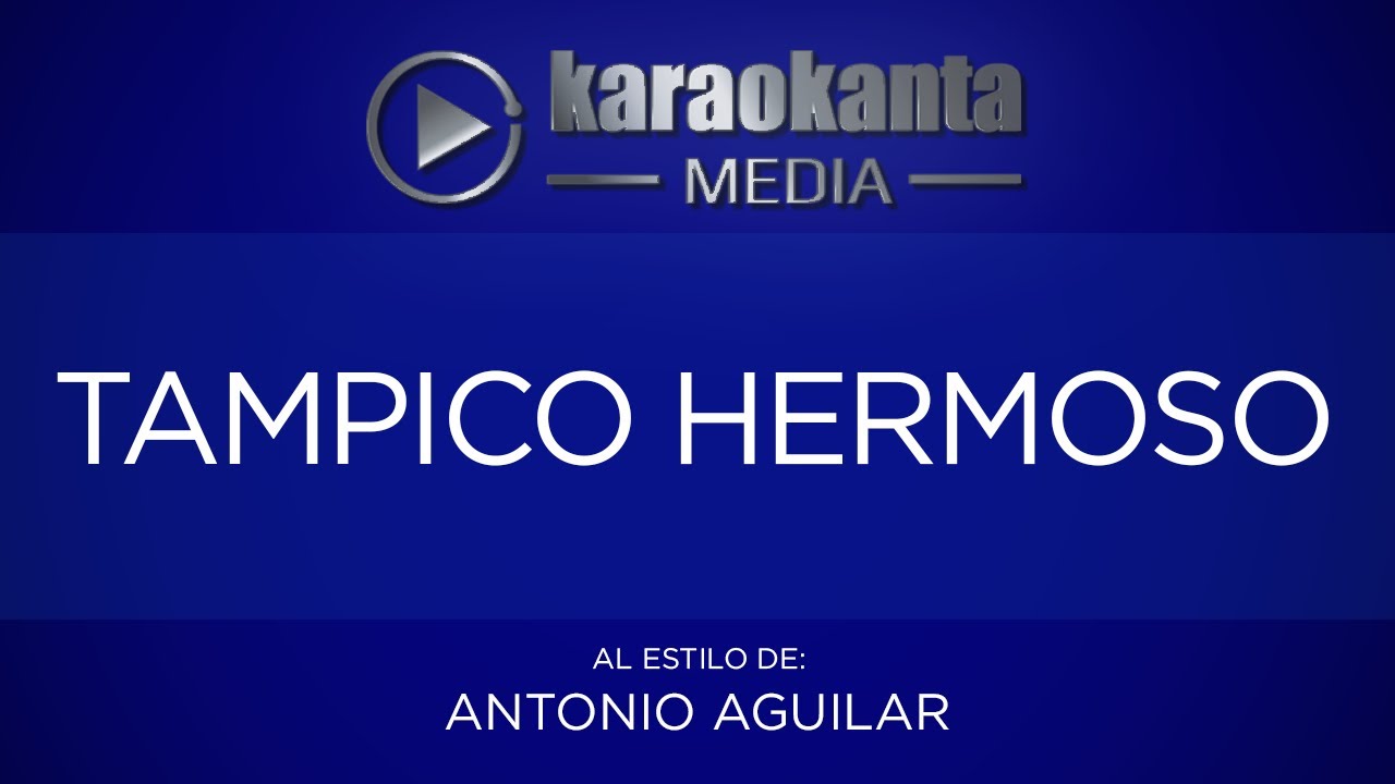 Karaokanta - Antonio Aguilar - Tampico hermoso