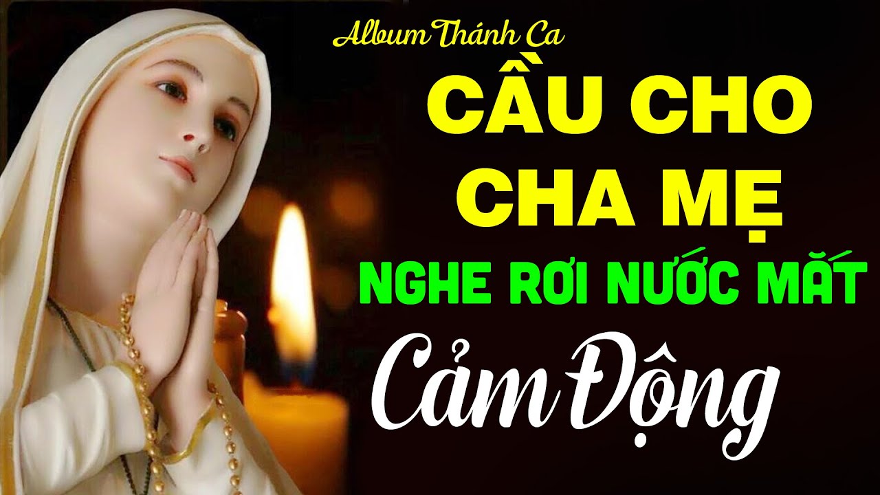 Thánh Ca Cầu Cho Cha Mẹ Hay Nhất 2021 - Tuyệt Đỉnh Thánh Ca Cảm Động Nghe Rơi Nước Mắt 2021