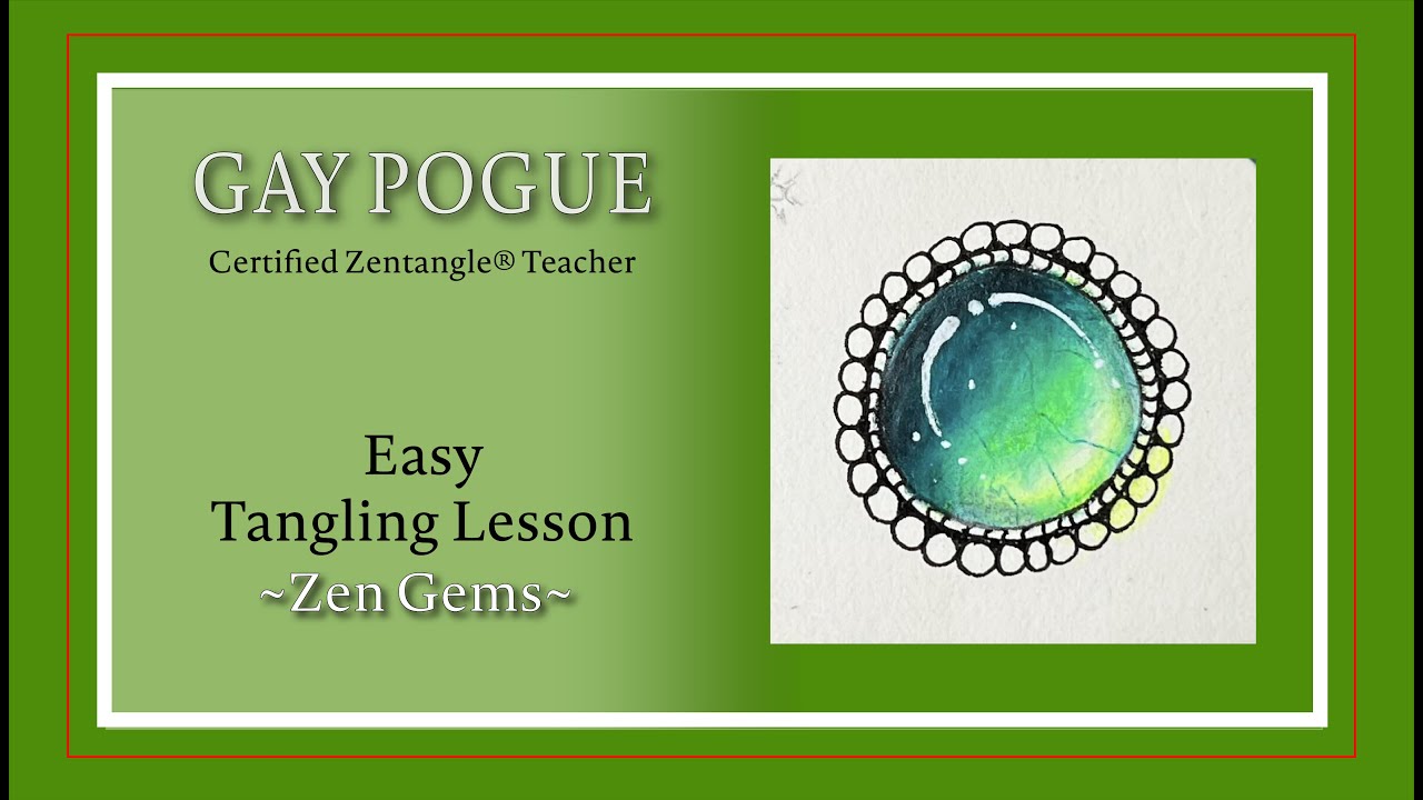 Zen Gems — Zentangle® Lesson by Gay Pogue CZT – November 14, 2022