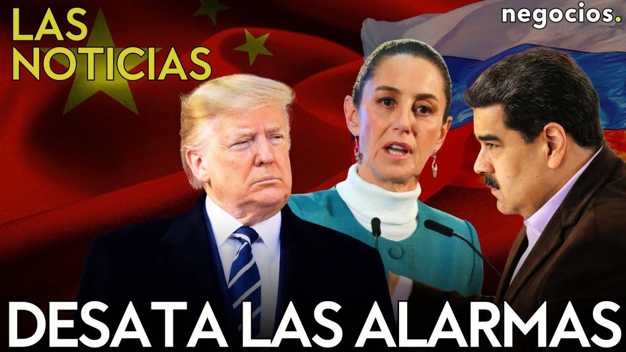 LAS NOTICIAS: Trump desata las alarmas en México y Venezuela, Rusia ayuda a Maduro y China advierte