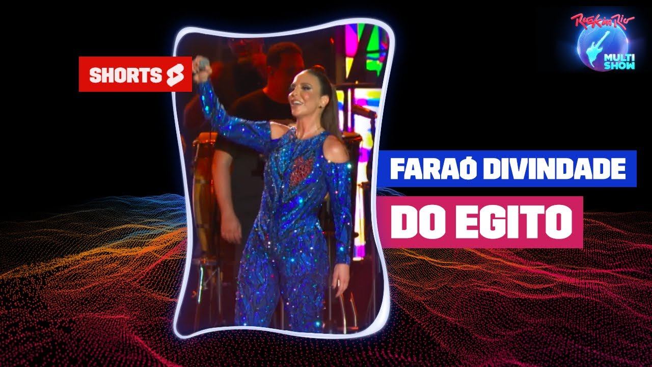 IVETE SANGALO canta FARA&Oacute; DIVINDADE DO EGITO, no Palco Mundo | Rock in Rio No Multishow