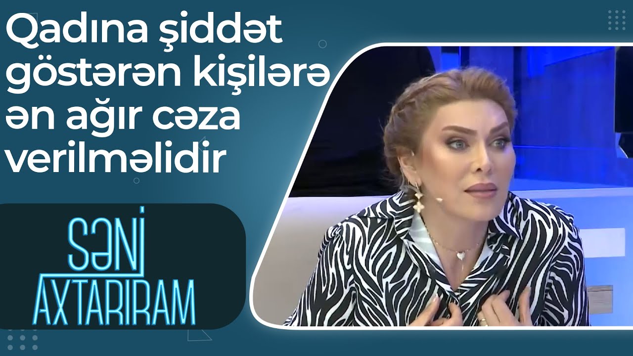 Səni Axtarıram - Qadına şiddət g&ouml;stərən kişilərə ən ağır cəza verilməlidir