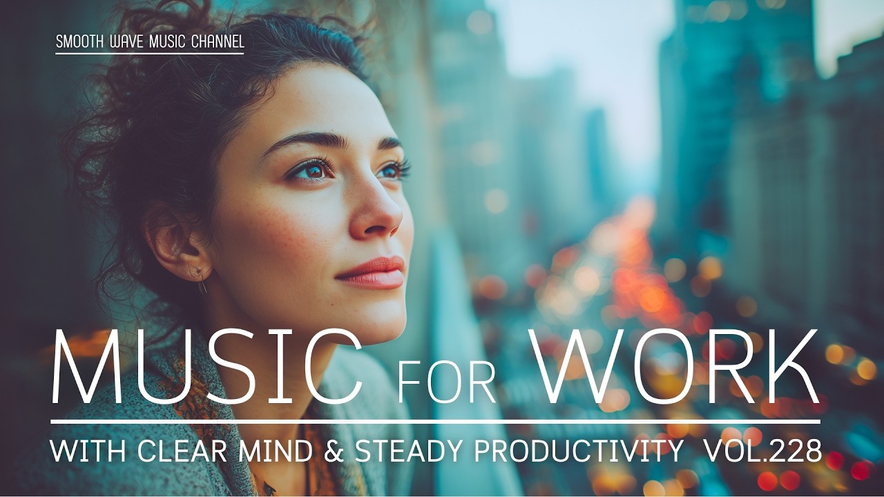 Music for Work with Clear Mind & Steady Productivity