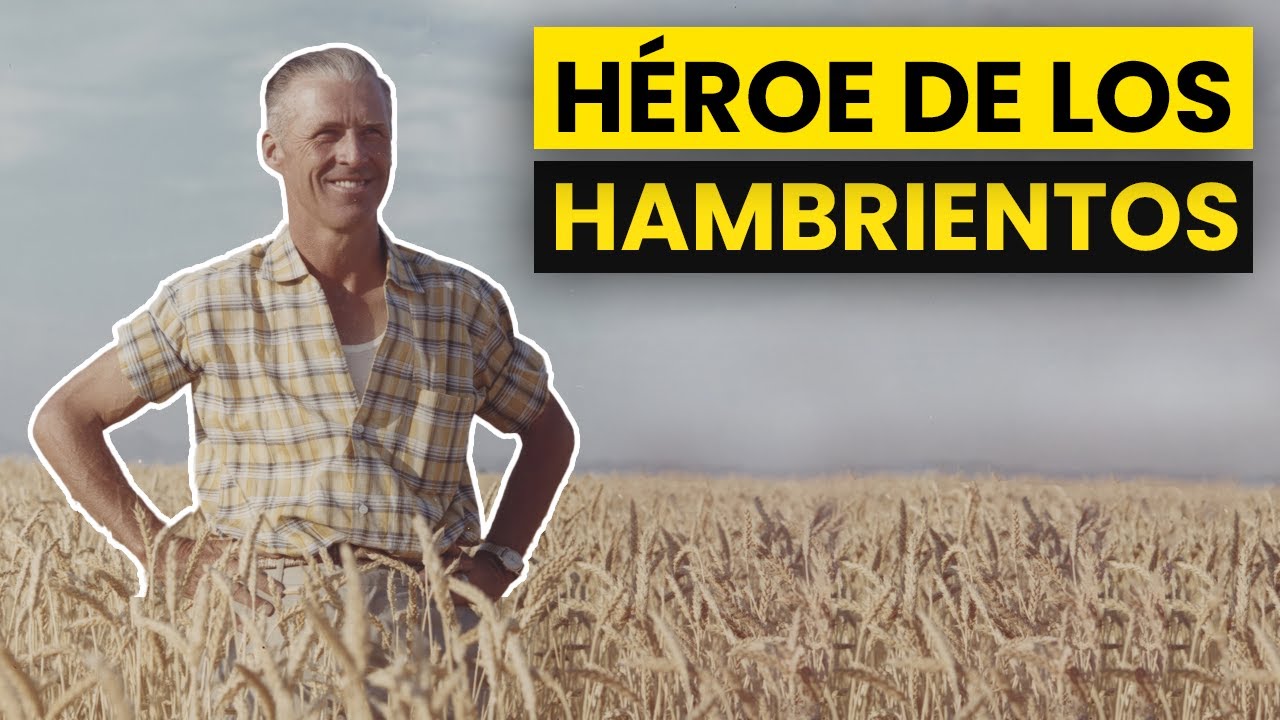 Borlaug, el Padre de la Revolución Verde