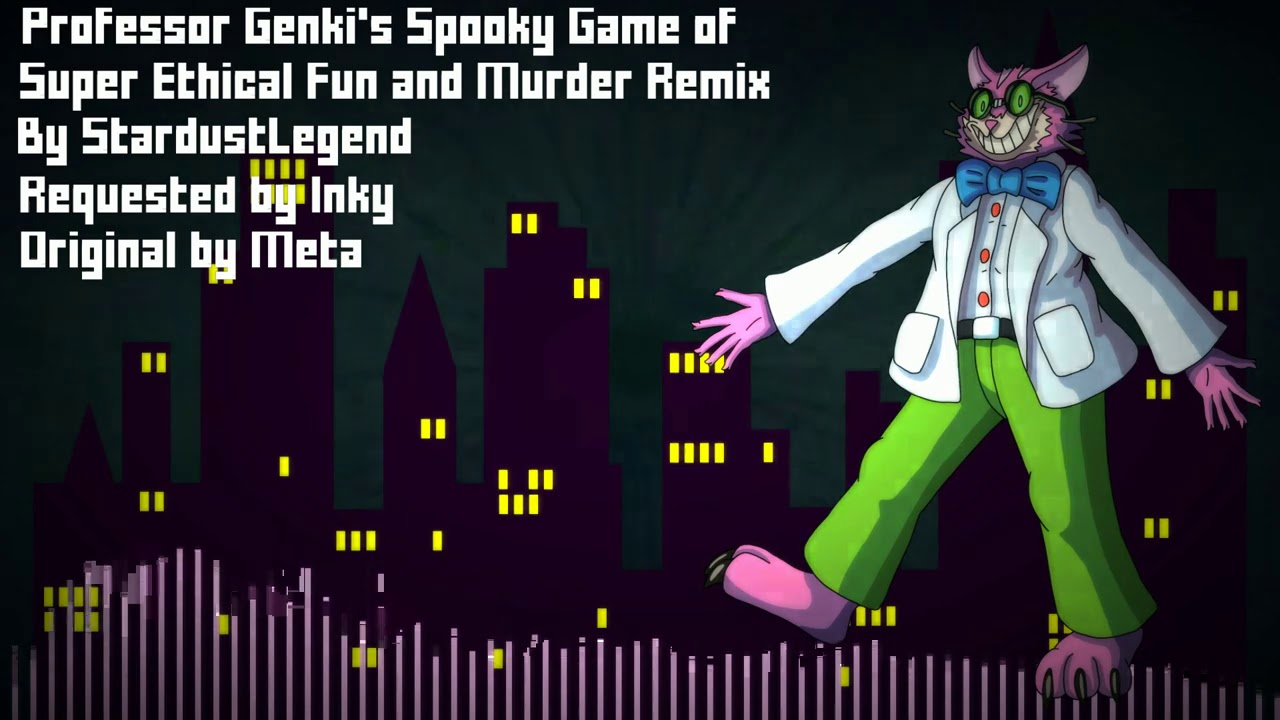 【Dex】Professor Genki's Spooky Game of Super Ethical Fun and Murder - Remix【StardustLegend】