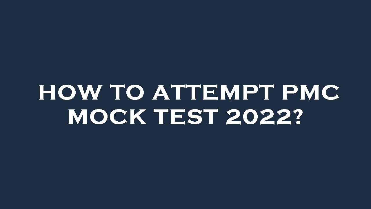 How to attempt pmc mock test 2022?
