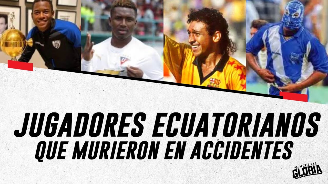 JUGADORES ECUATORIANOS QUE MURIERON EN ACCIDENTES DE TRÁNSITO