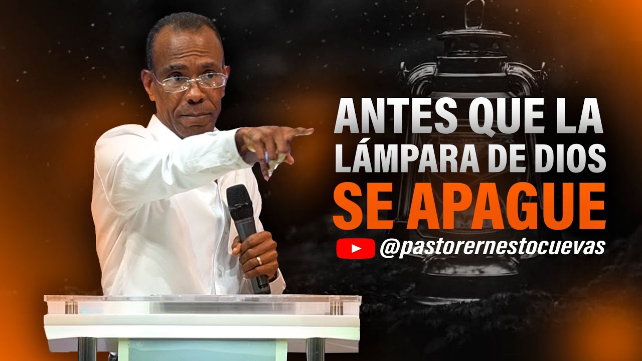 ANTES QUE LA LAMPARA DE DIOS SE APAGUE | PASTOR ERNESTO CUEVAS.