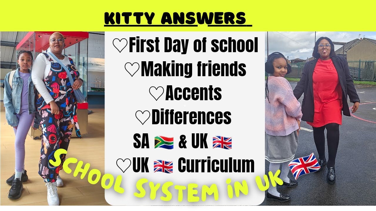 SCHOOL SYSTEM IN UK| FRIENDS| BRITISH ACCENT|CURRICULUM|DIFFERENCE BETWEEN SOUTH AFRICA & UK