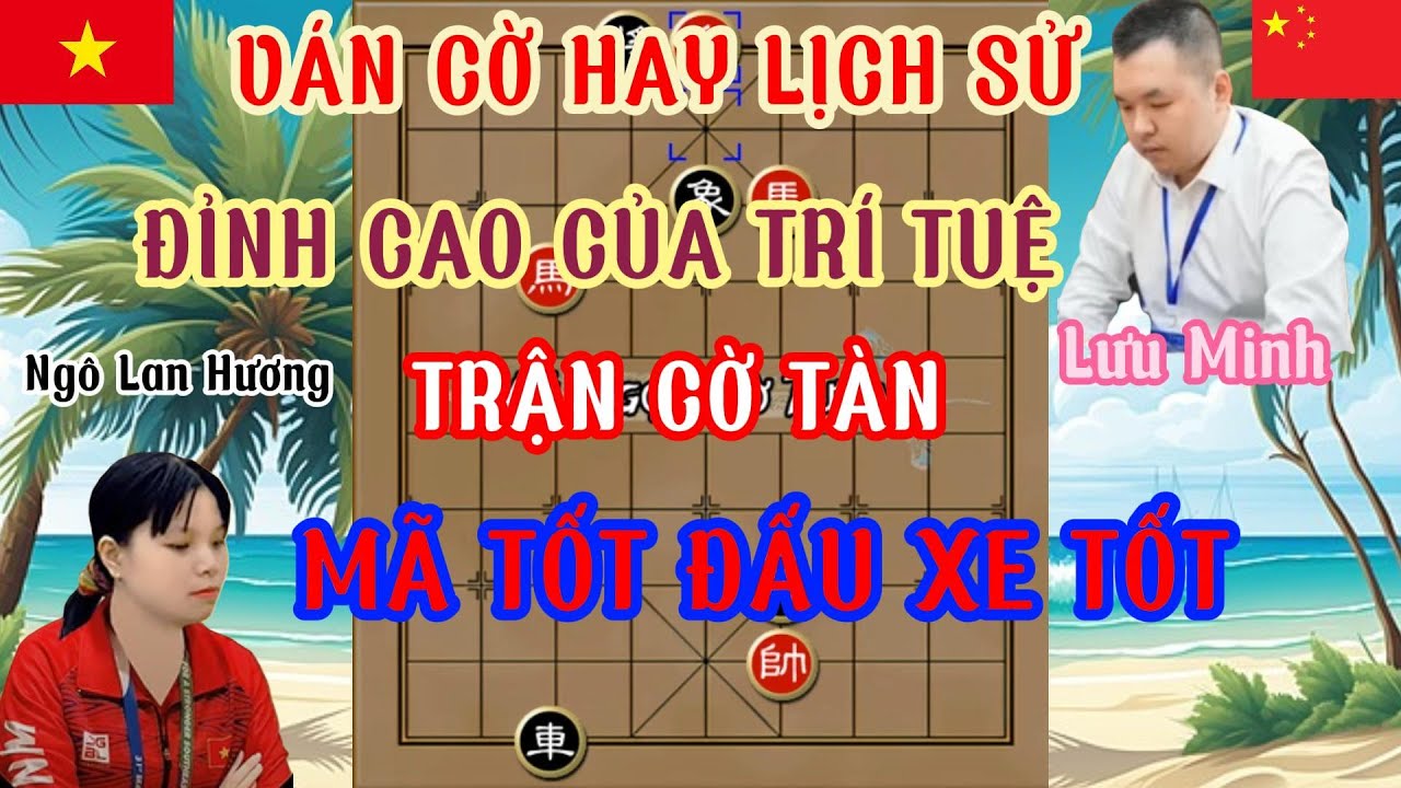 Ngô Lan Hương chạm trán Lưu Minh trận cờ tàn đấu trí đỉnh cao mã tốt đấu xe mã cuộc chiến cam go...