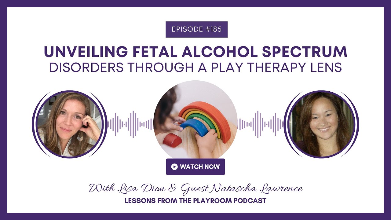 Supporting Children with FASD Through Play Therapy | Lisa Dion & Natascha Lawrence