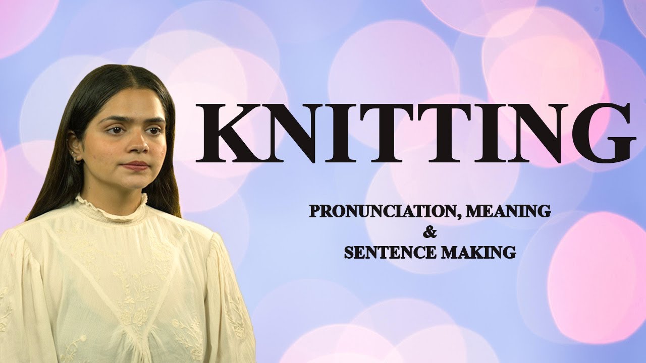 Knitting - Meaning & Pronunciation Word World Audio Video Dictionary