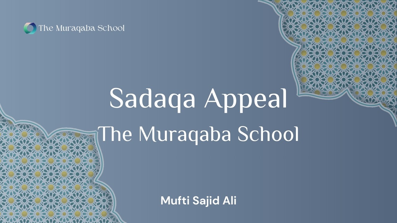 Muraqaba Sadaqa Appeal: Mufti Sajid Ali