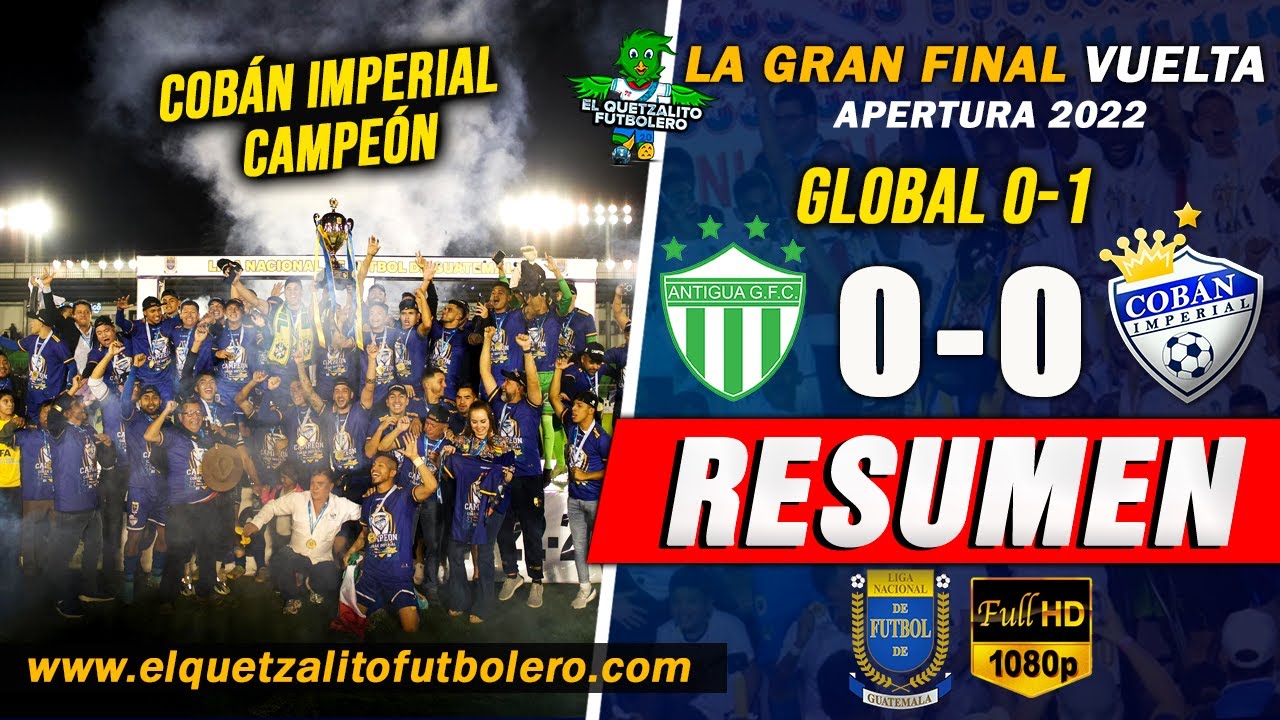 COBÁN ES CAMPEÓN 18 AÑOS DESPUÉS/ Antigua 0(0) vs Cobán Imperial 0(1) / Final Vuelta Apertura 2022