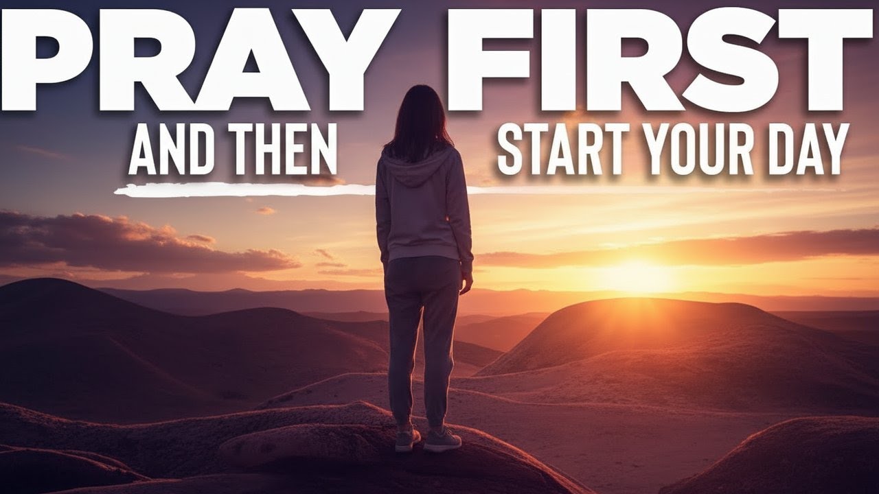 TALK TO GOD FIRST and He Will Bless You Inspirational Morning Prayers To Start Your Day