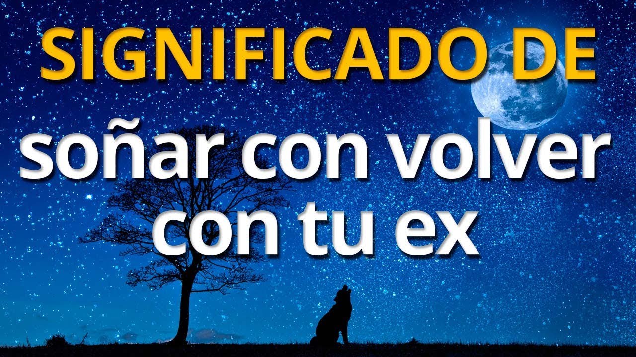 Qu&eacute; significa so&ntilde;ar con volver con tu ex 💤 Interpretaci&oacute;n de los Sue&ntilde;os