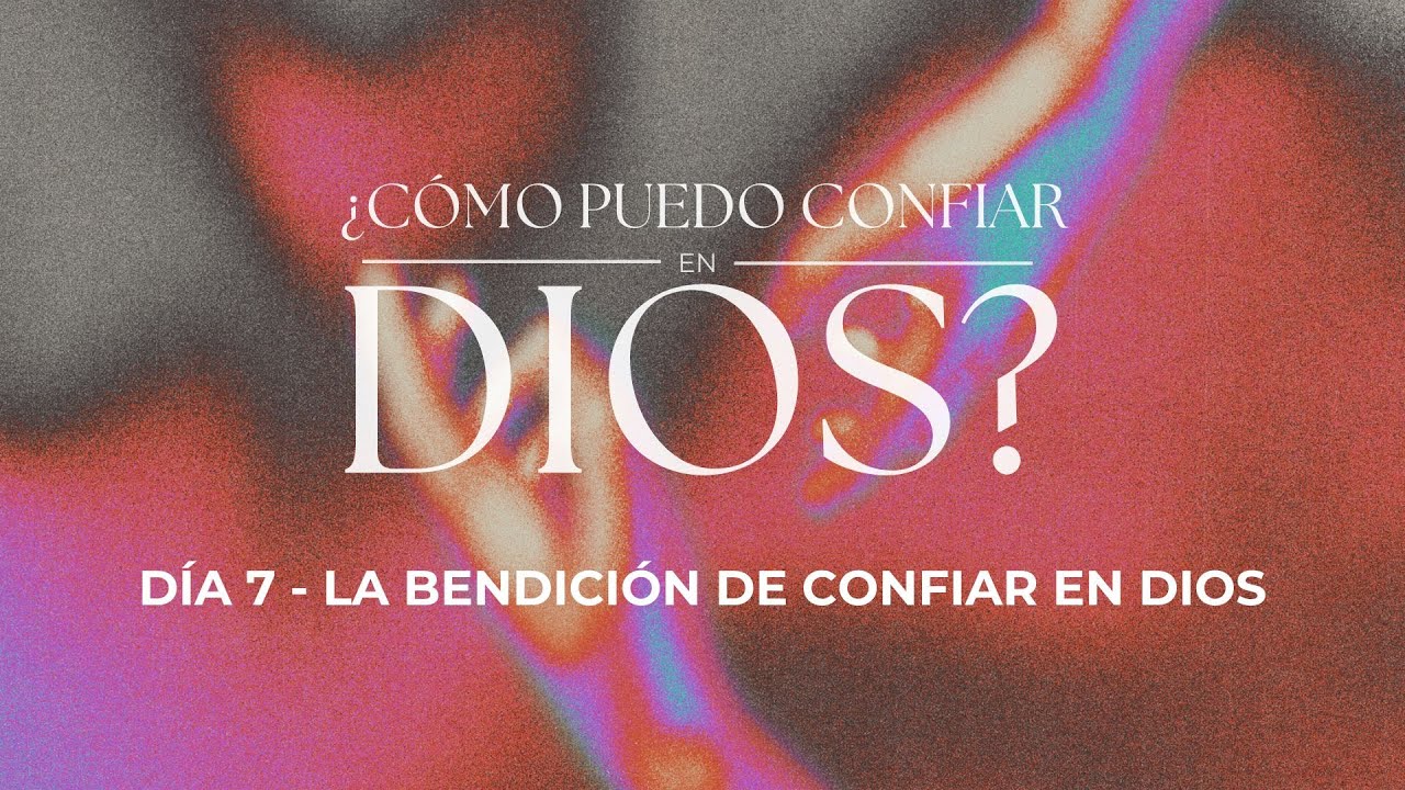 ¿Cómo puedo confiar en Dios? | Valentina Cediel y Andrés De la Hoz | Día 7