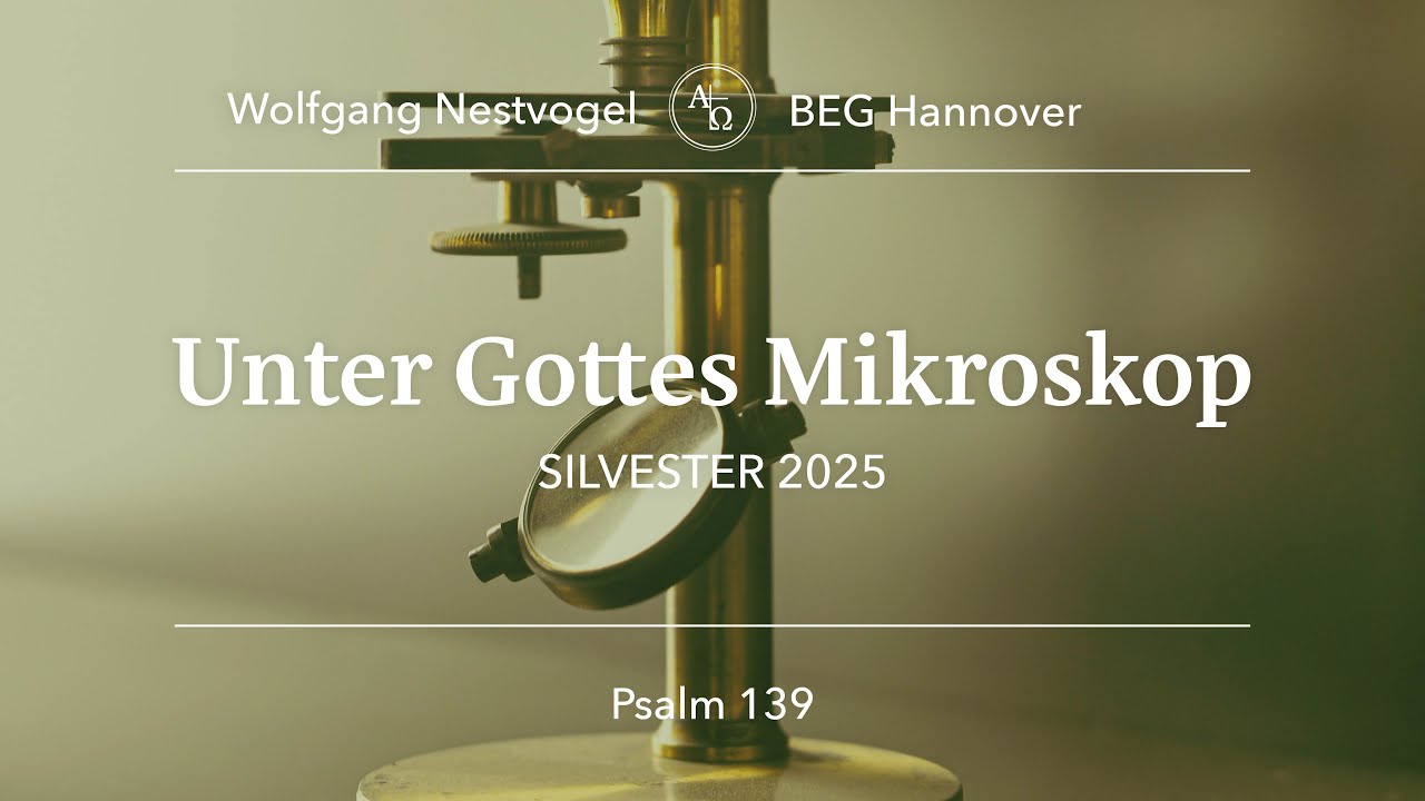 BEGH-Gottesdienst 31.12.25: Unter Gottes Mikroskop
