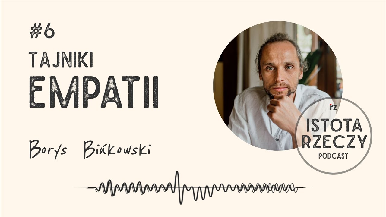 #6 Empatia emocjonalna. Empatia poznawcza. Istsota Rzeczy. Borys Bińkowski.