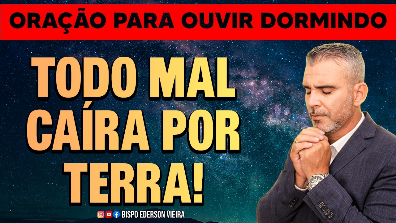 ORAÇÃO DA NOITE DE HOJE 25/02 - O MAL VAI CAIR POR TERRA - PROTEÇÃO, CURA E LIBERTAÇÃO