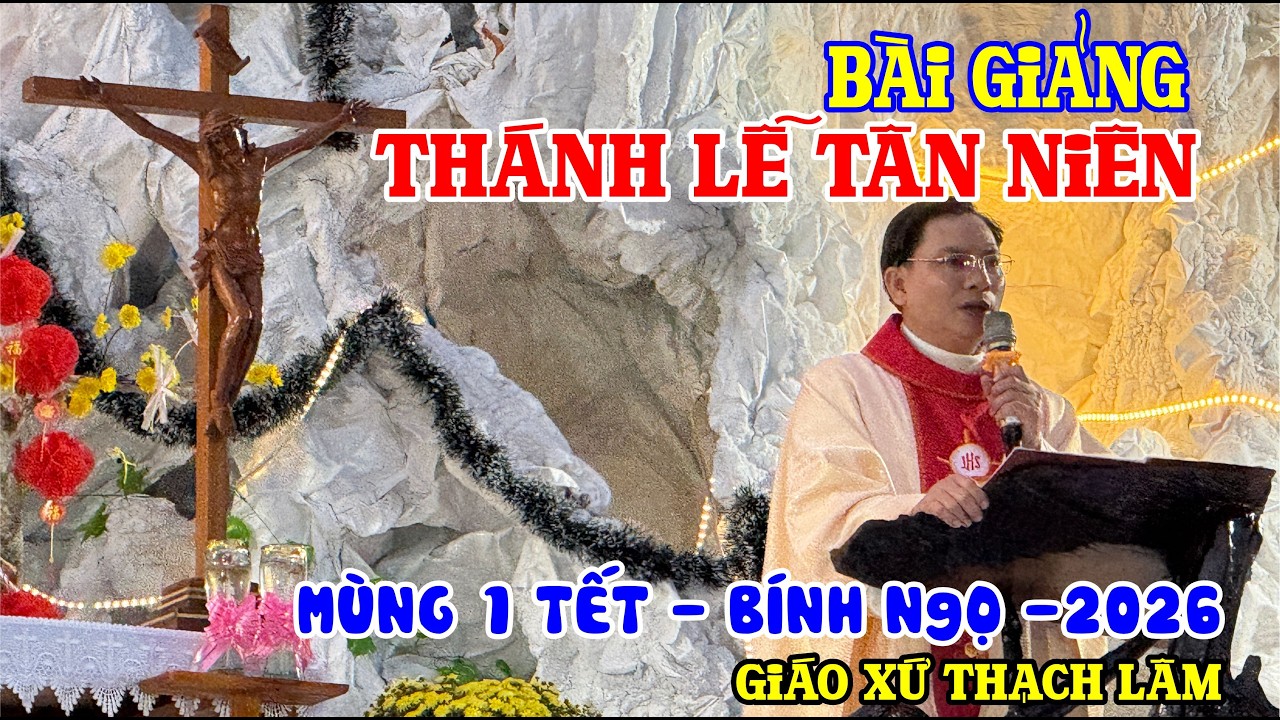 Bài Giảng Thánh Lễ Tân Niên Chào Đón Năm Mới - Lm Đaminh Nguyễn Quốc Hưng Mùng 1 Tết Bính Ngọ