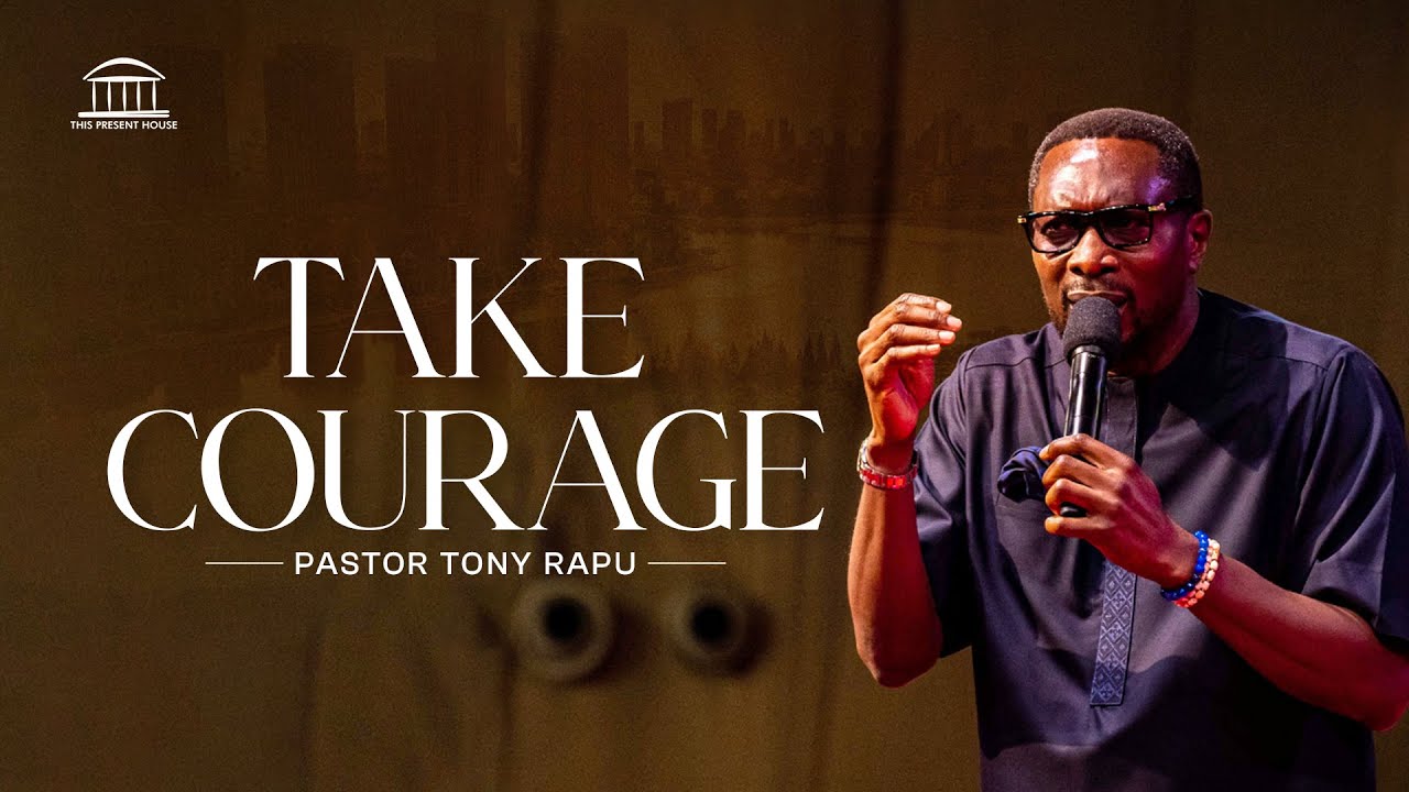 Take Courage | Pastor Tony Rapu