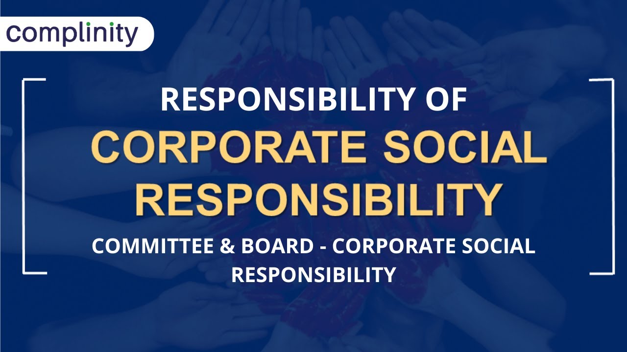 Responsibility of CSR Committee & Board - Corporate Social Responsibility | Complinity
