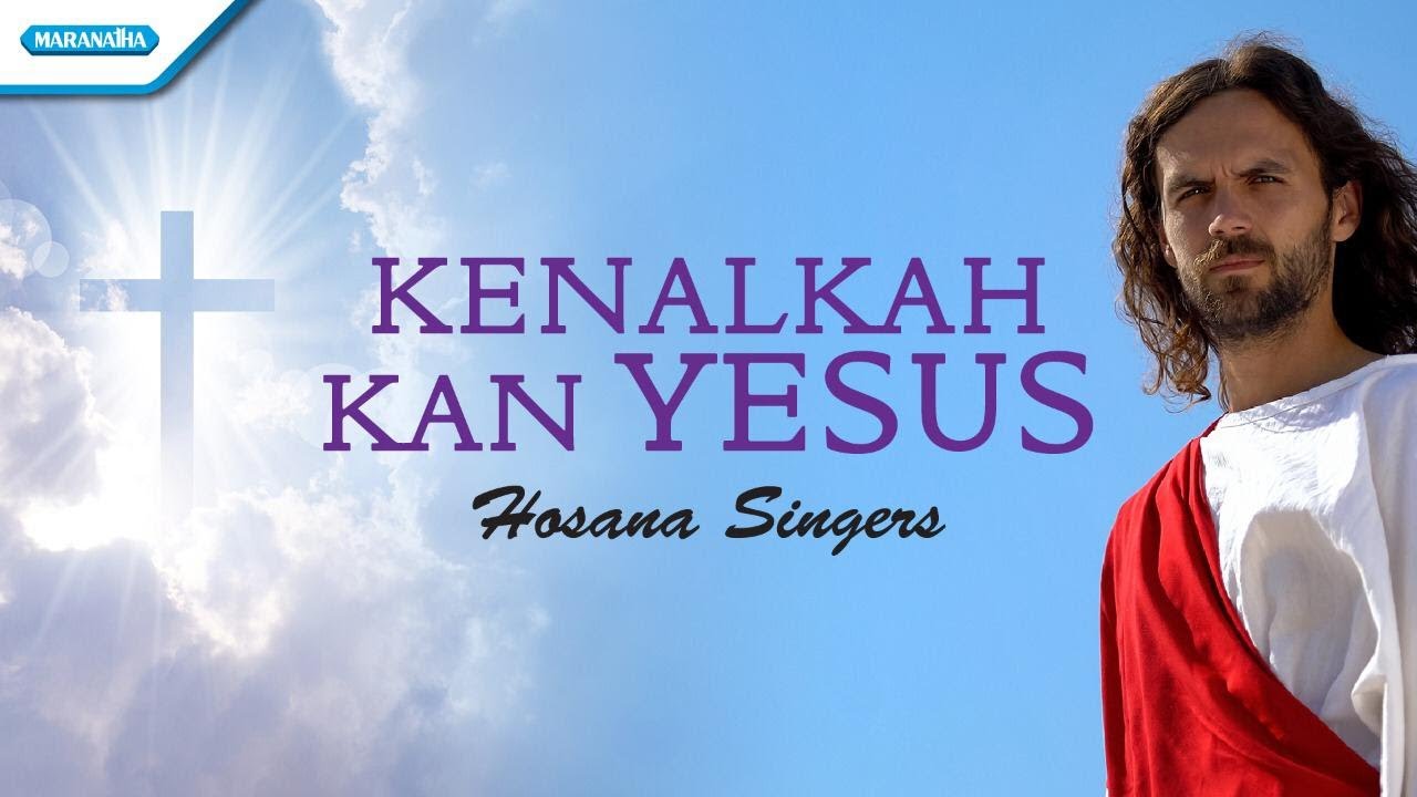 Kenalkah Kan Yesus - Hosana Singers (Offical lyric video)