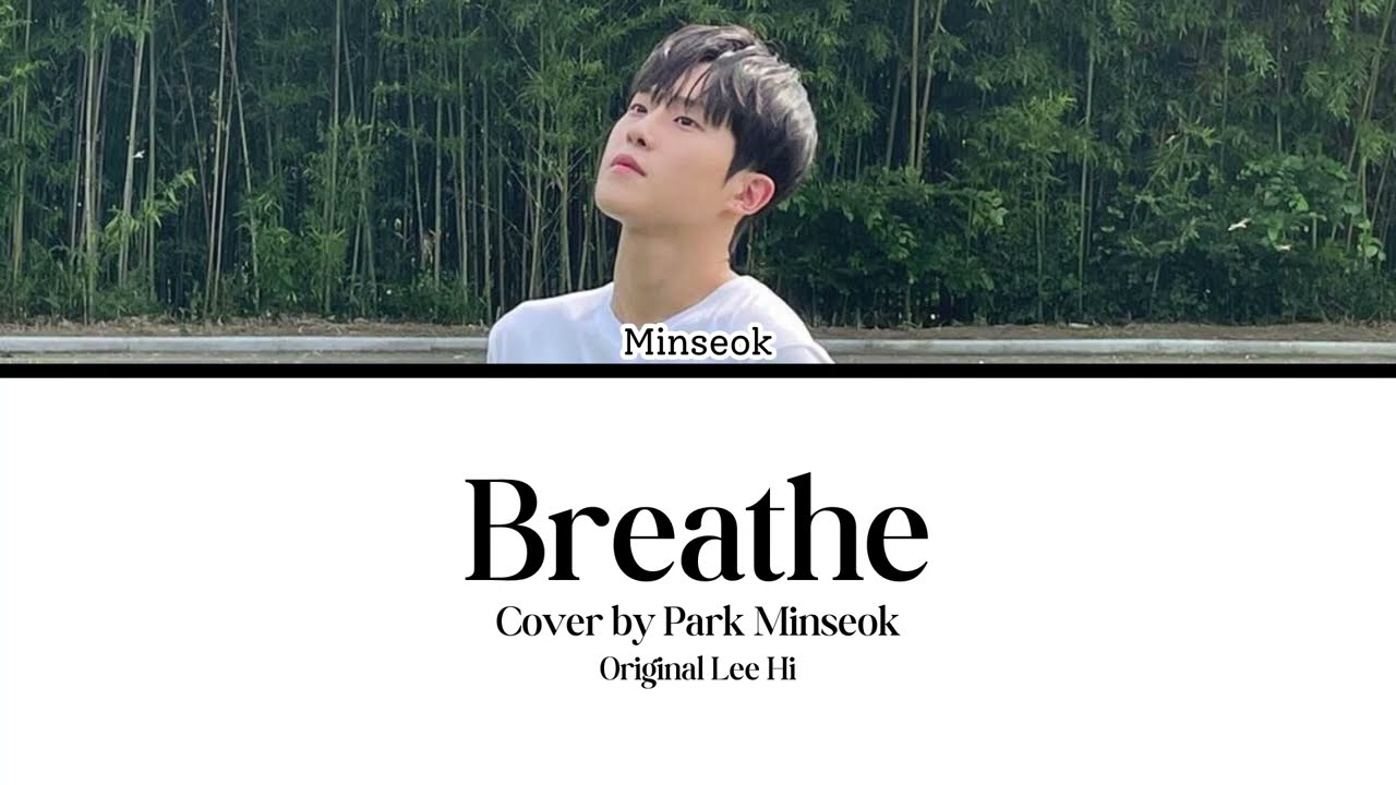 [COVER] Park Minseok (박민석) - Breathe (한숨) (Orig: Lee Hi (이하이)) (HAN/ROM/ENG)
