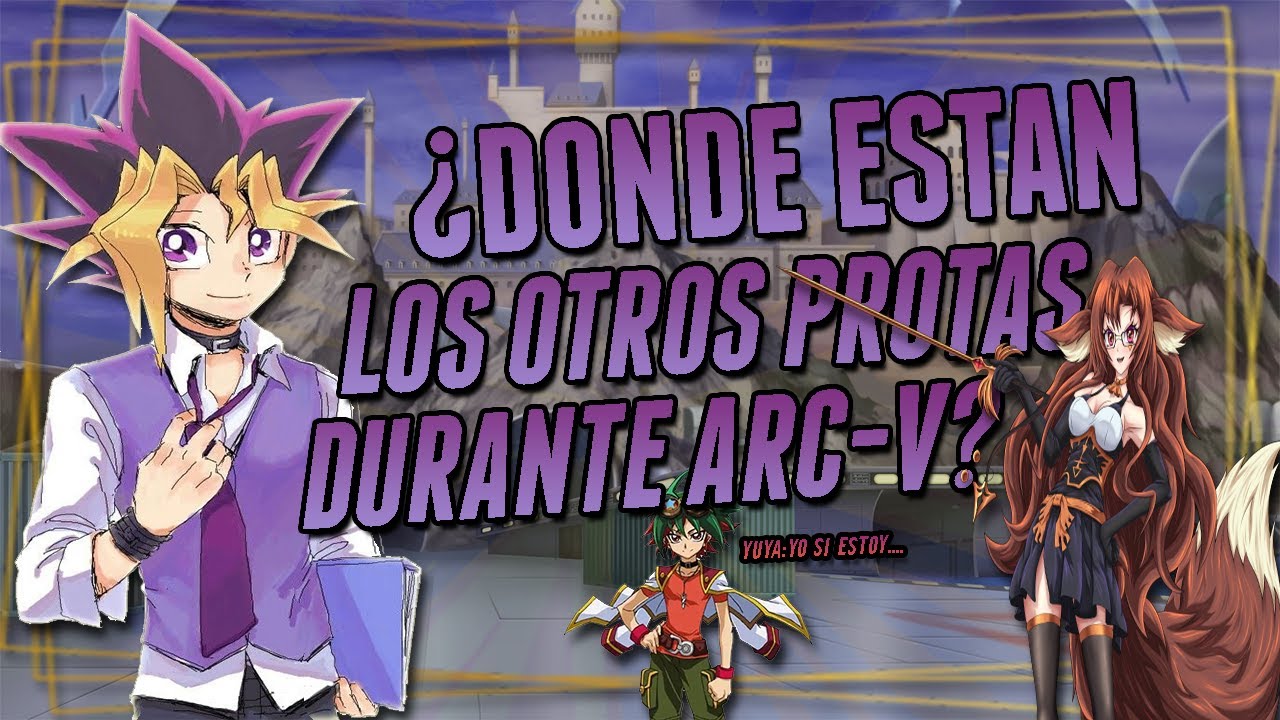 ¿DONDE ESTAN LOS OTROS PROTAGONISTAS DURANTE ARC-V? | StormAfrody