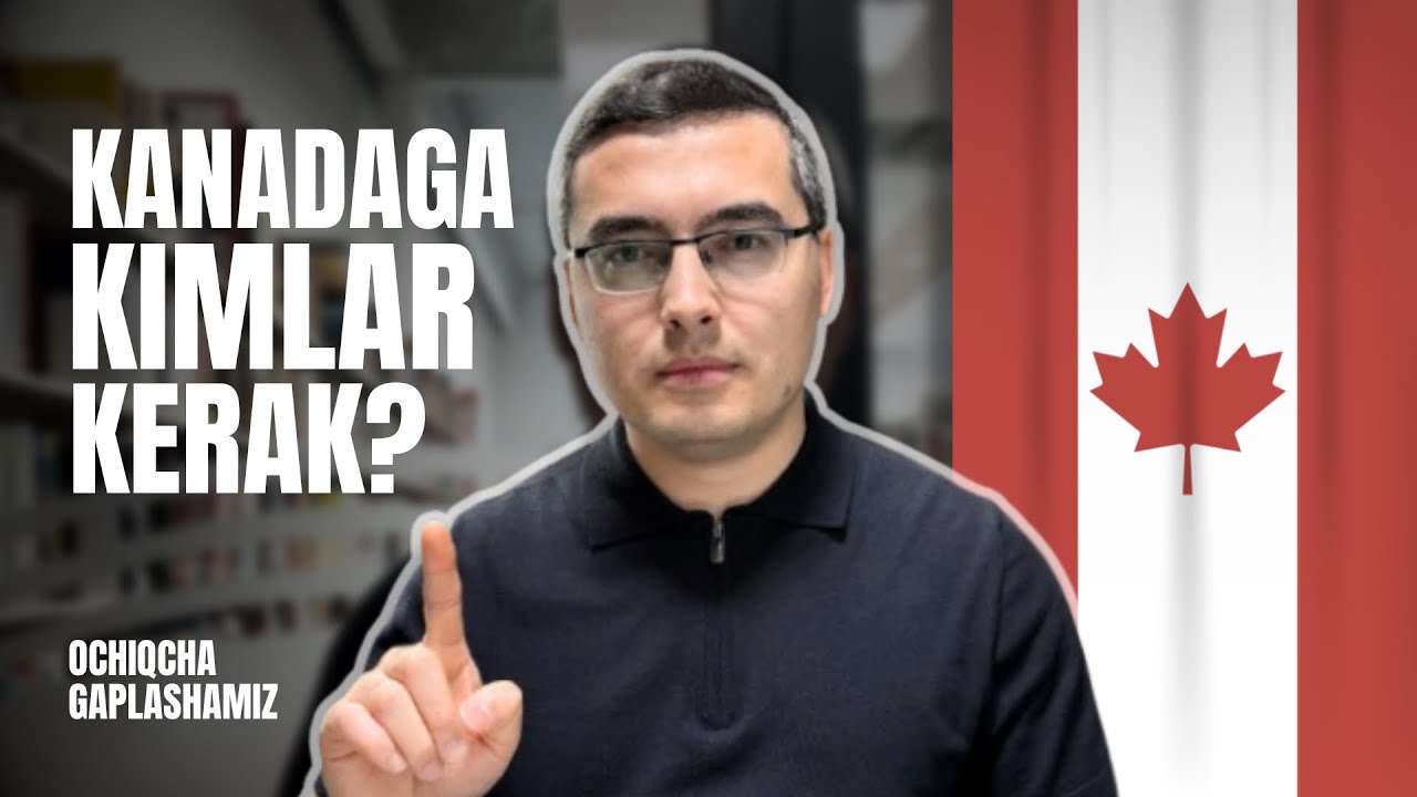 Ochiqcha gaplashamiz! Kanadaga kimlar kerak?