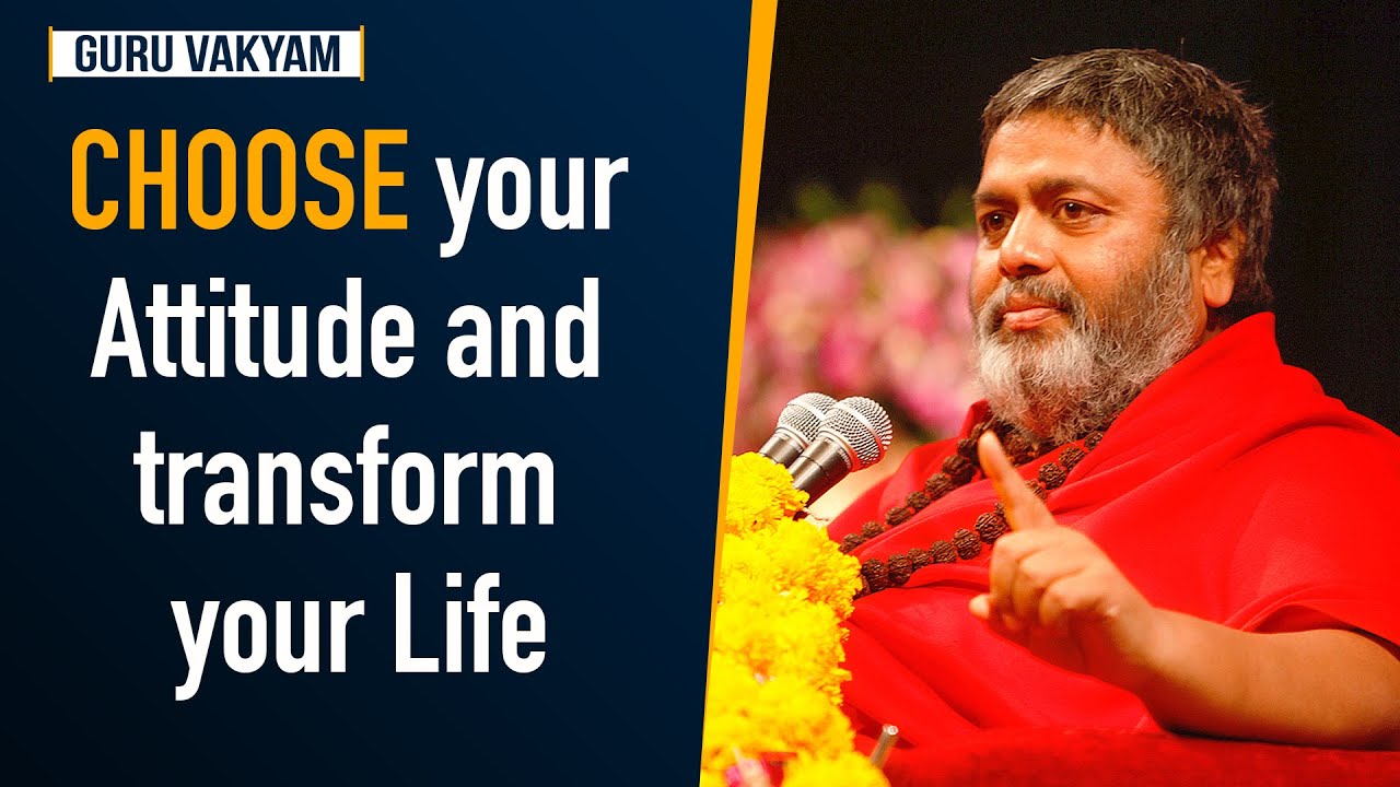 Guru Vakyam  English, Episode 515 : CHOOSE your Attitude and transform your Life.