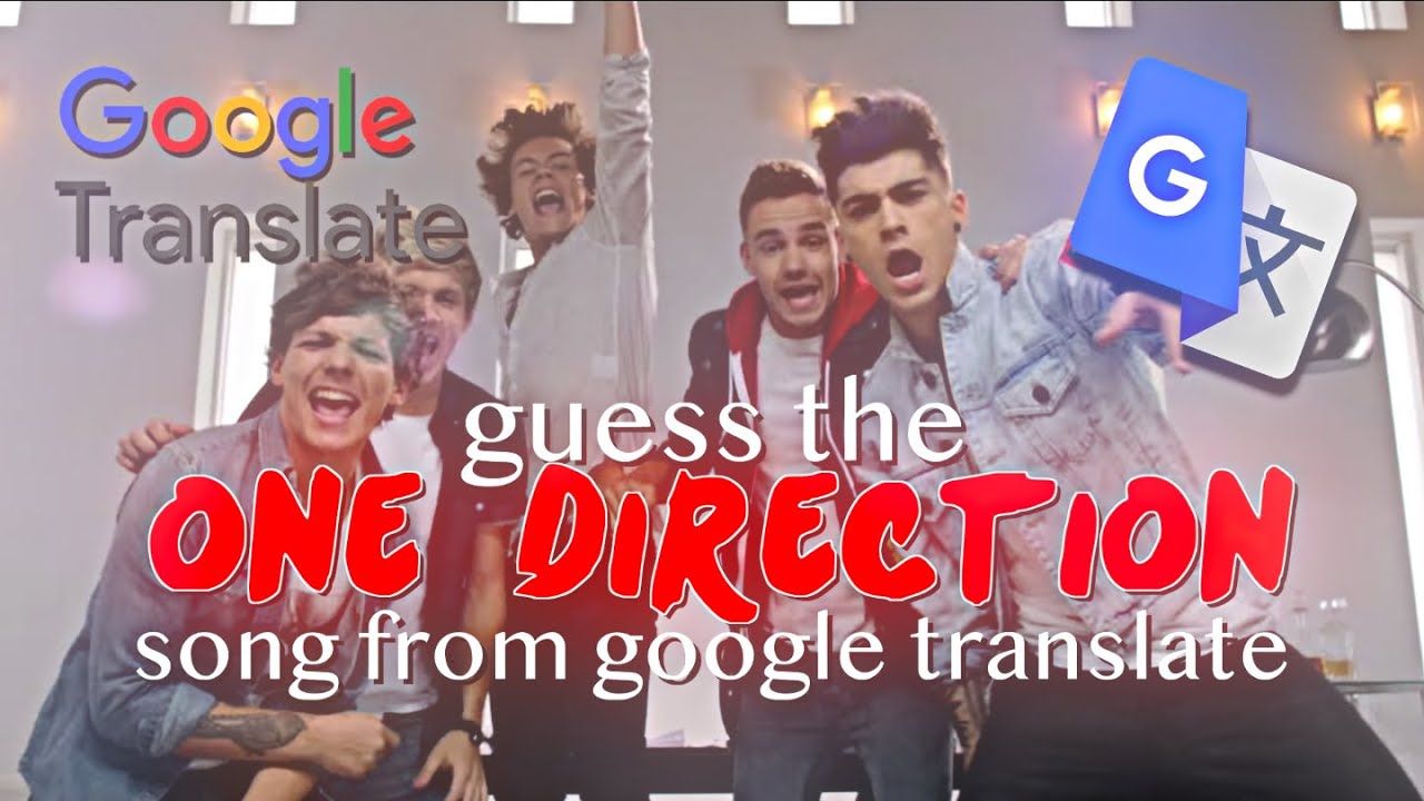 GUESS THE ONE DIRECTION SONG FROM THE GOOGLE TRANSLATED LYRICS!