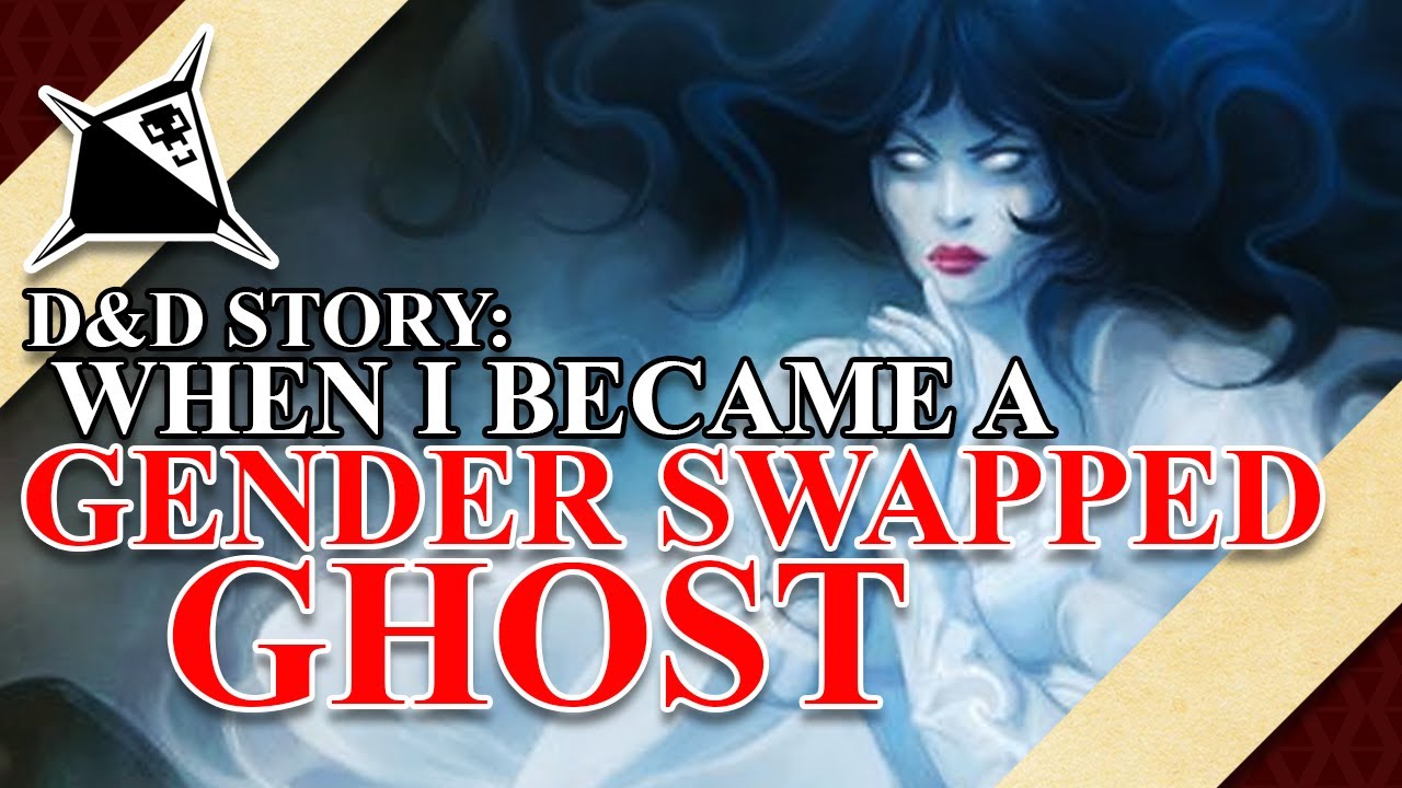 D&D Story: When I Became a Gender-Swapped Ghost