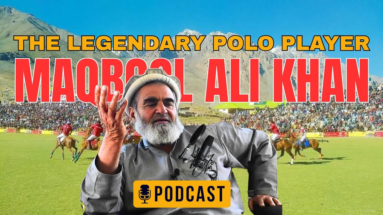 The Legendary Polo Player | Maqbool Ali Khan | Khowar Podcast | Chitral Polo