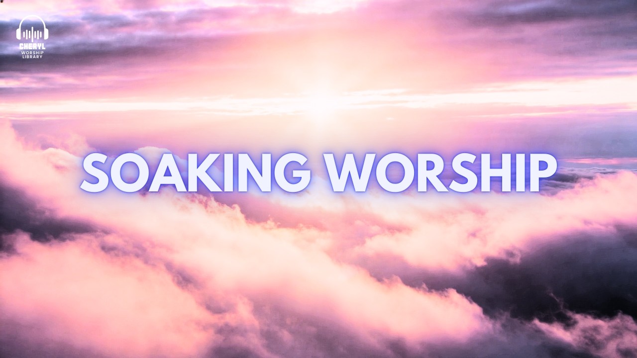 Soaking Worship Playlist | Peace, Prayer & God’s Presence