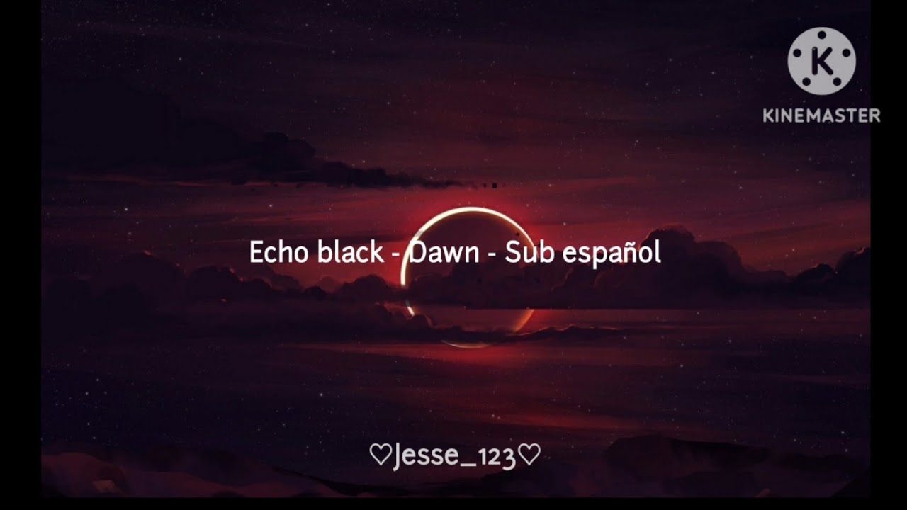 Echo black - Dawn [Sub español]