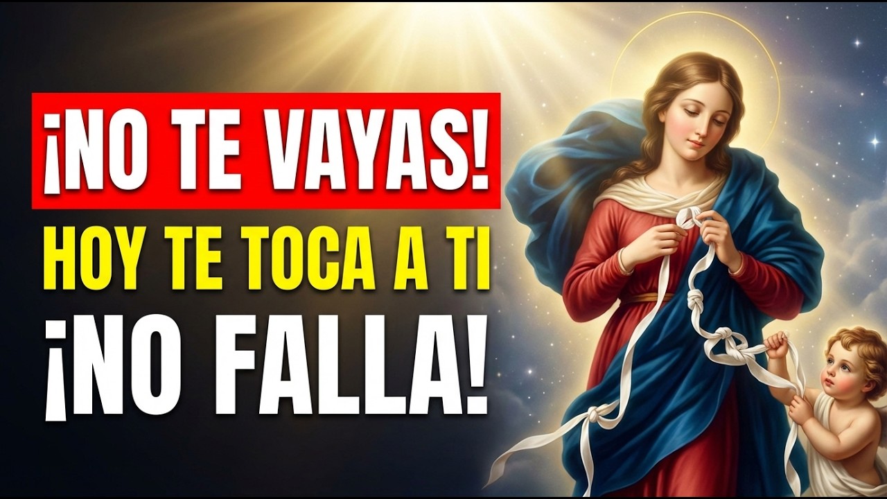 ¡NO TE VAYAS 🙏 HOY TE TOCA A TI! ORACIÓN VIRGEN DESATANUDOS QUE NO FALLA 💔