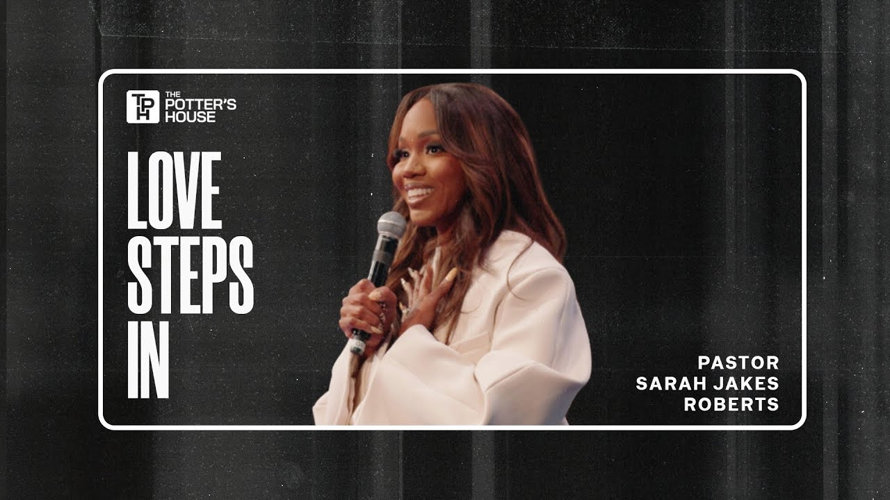 Love Steps In - Pastor Sarah Jakes Roberts
