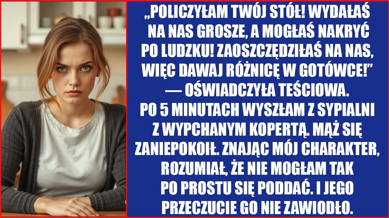 Ty na nas zaoszczędziłaś, nakrywając taki prosty stół! Więc dawaj różnicę w pieniądzach! Oświadczyła