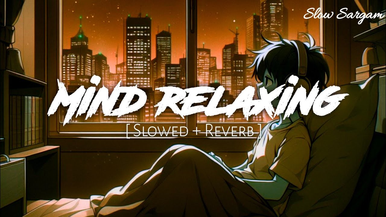 Chill Mind Relaxing Song | Lofi Slowed Reverb