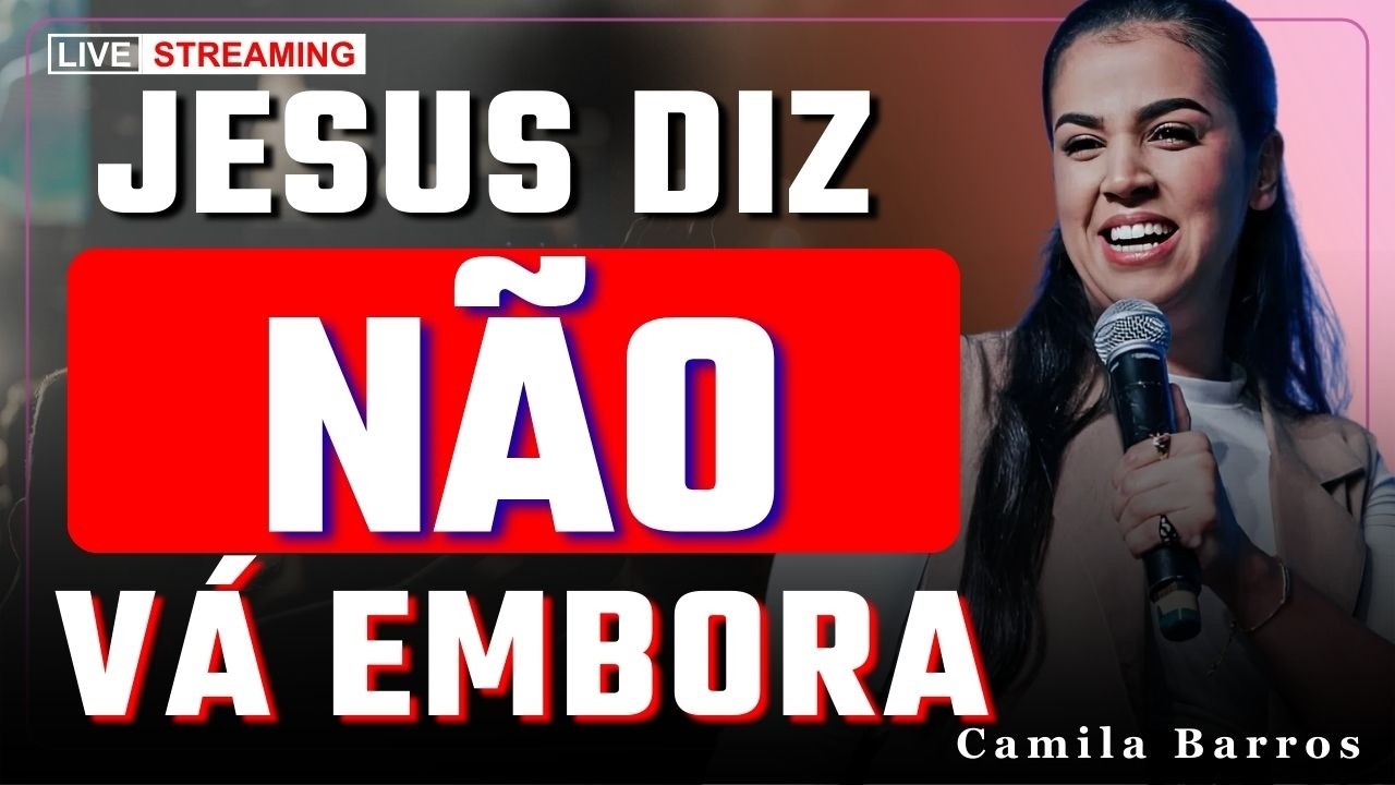 Não Precisa Ir Embora: Entregue Suas Possibilidades a Deus | Camila Barros