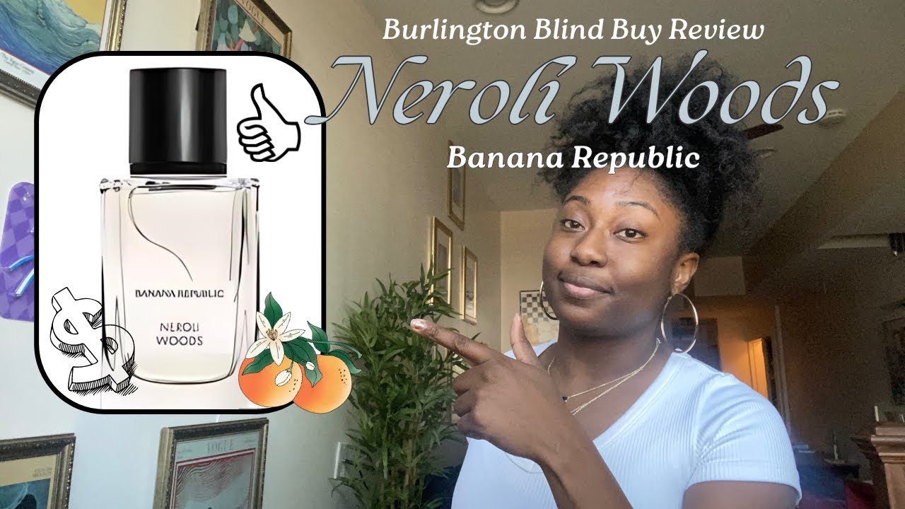 Neroli Woods Banana Republic | Burlington Bling Buy | #blindbuy #perfumereview #burlington #perfumes