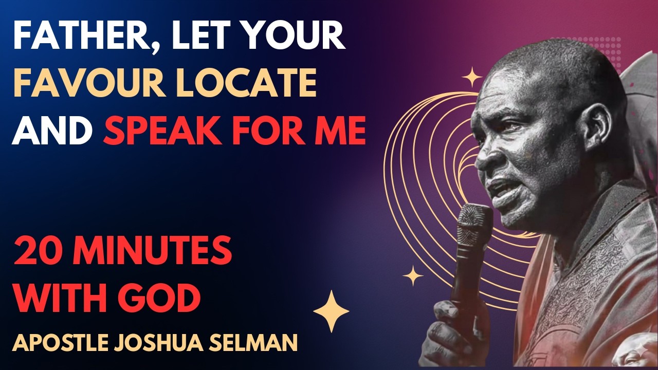 FATHER, LET YOUR FAVOUR LOCATE AND SPEAK FOR ME | APOSTLE JOSHUA SELMAN