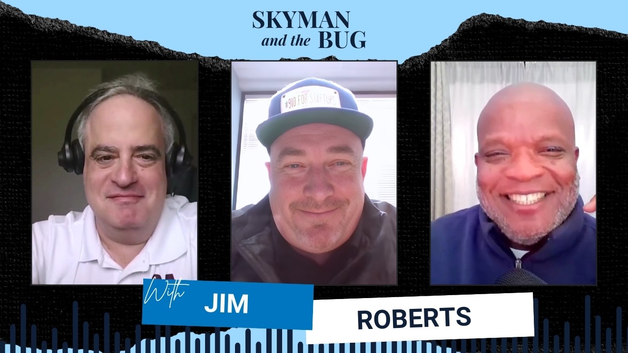 Building Innovation: Jim Roberts' Journey in Startup Ecosystems | Skyman & The Bug Podcast