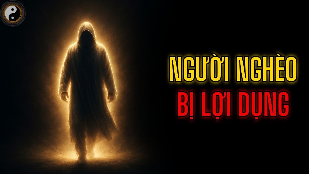 NGƯỜI NGHÈO DỄ BỊ LỢI DỤNG NHÂN TÍNH || TUYỆT MẬT NHÂN TÍNH || KỲ THƯ CỔ NHÂN